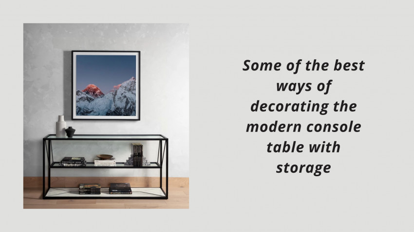 Some of the best ways of decorating the modern console table with storage