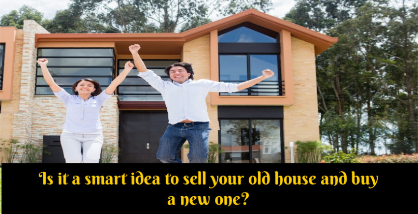 Is it smart to sell your old house and purchase another one?