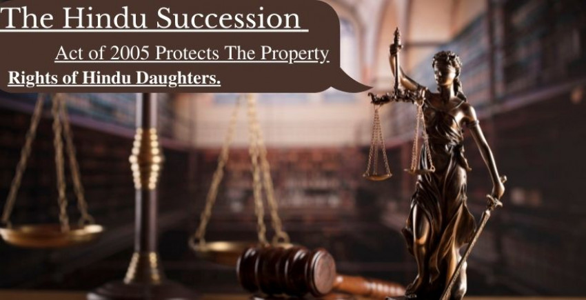 Hindu Succession Act 2005 ensures property freedoms of Hindu girls.