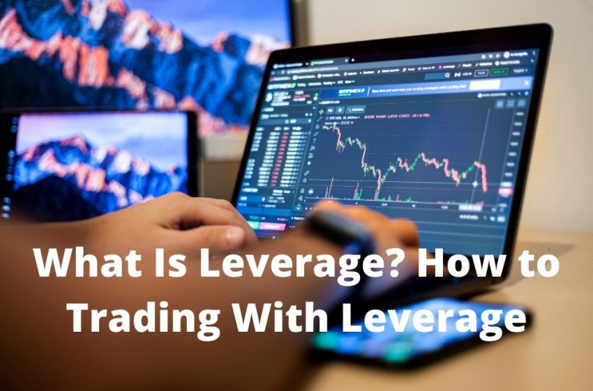 What Is Leverage? How to Trading With Leverage