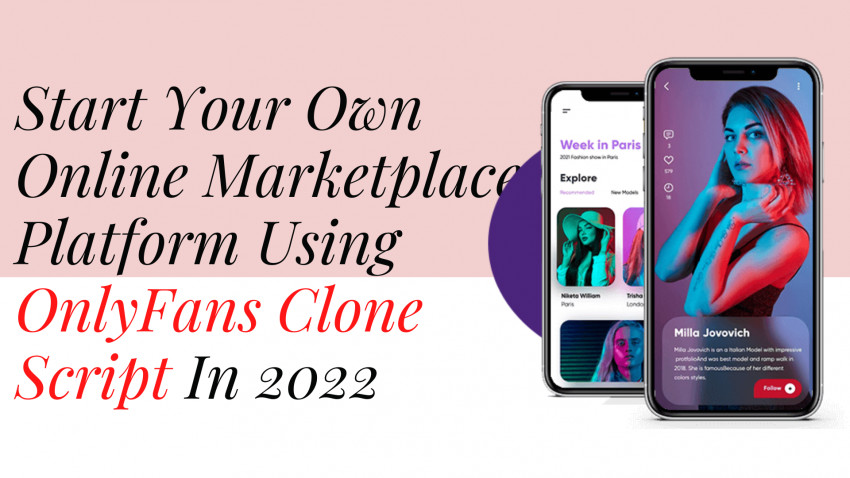Start Your Own Online Marketplace Platform Using OnlyFans Clone Script In 2022