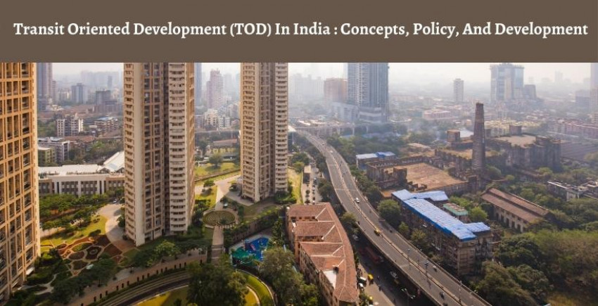 Travel Oriented Development (TOD) In India : Concepts, Policy, And Development