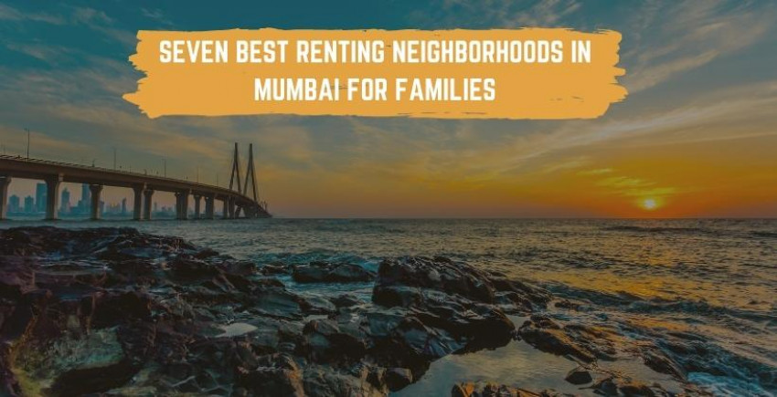 Seven Best Renting Neighborhoods in Mumbai for Families