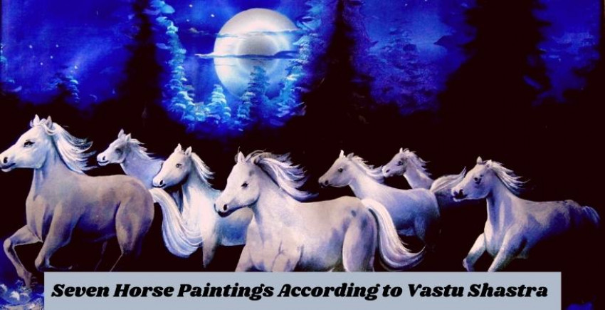 Reason Should You Have Seven Horse Paintings According to Vastu Shastra
