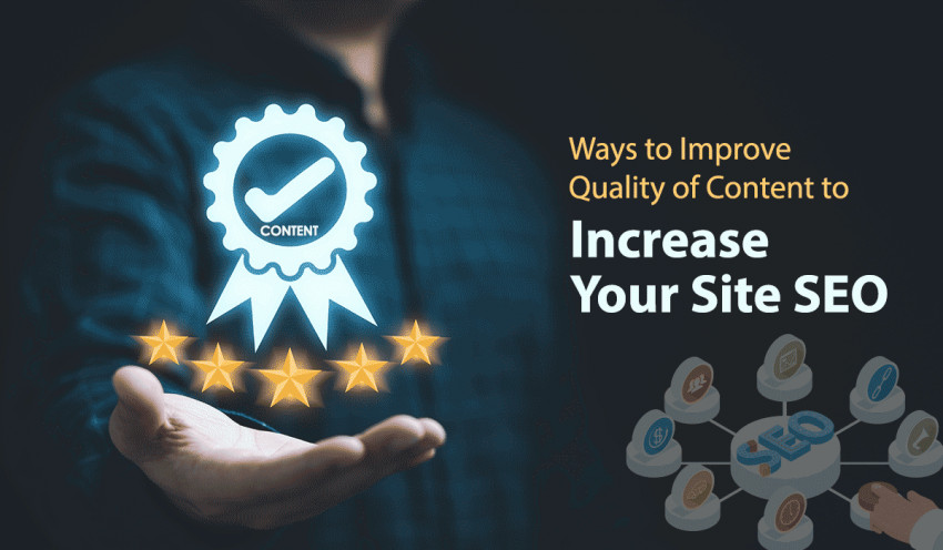 Ways to Improve Quality of Content to Increase Your Site SEO