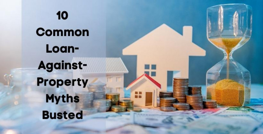 10 Common Loan-Against-Property Myths Debunked