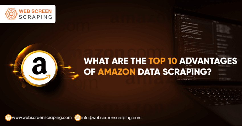 What Are The Top 10 Advantages Of Amazon Data Scraping?
