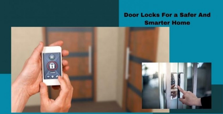 Door Locks For a Safer And Smarter Home