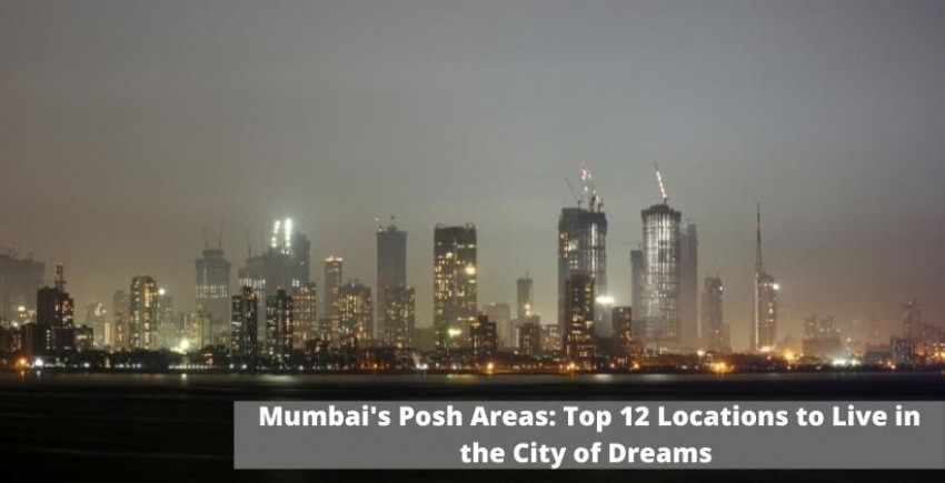 Mumbai’s Posh Areas: Top 12 Locations to Live in the City of Dreams