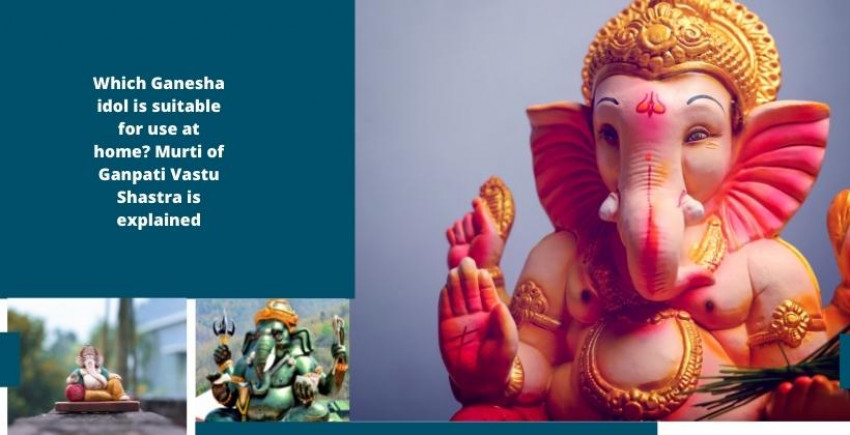 Which Ganesha idol is suitable for use at home? Murti of Ganpati Vastu Shastra is explained