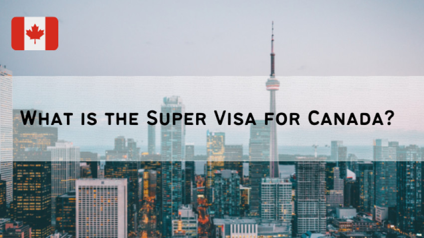 What is the Super Visa for Canada?