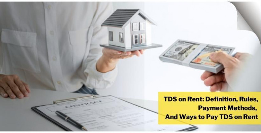 TDS on Rent: Definition, Rules, Payment Methods, What's more, Ways to Pay TDS on Rent
