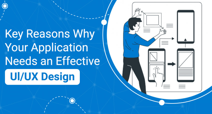 Key Reasons Why Your Application Needs an Effective Ul/UX Design