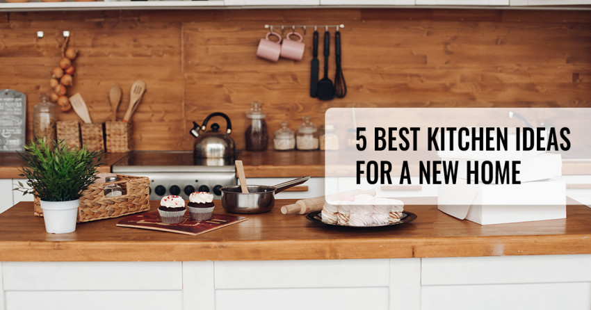 5 Best Kitchen Ideas For A New Home