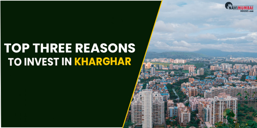 Top three motivations to put resources into Kharghar