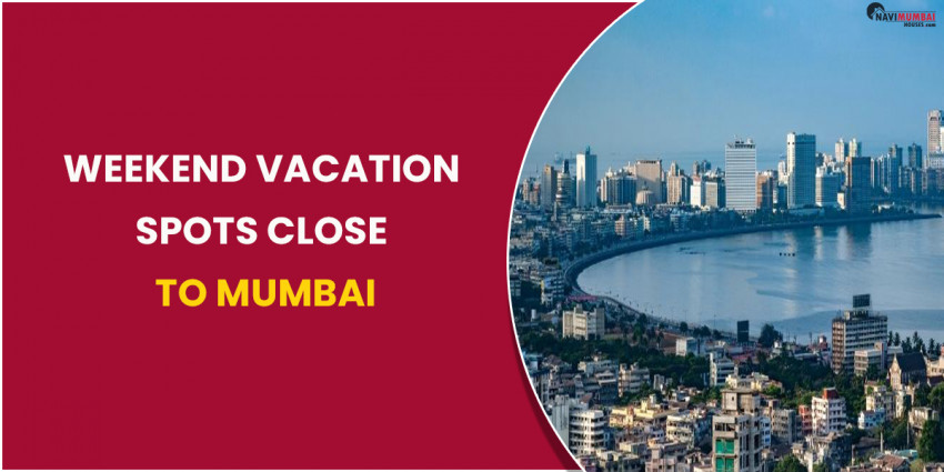 Weekend Vacation Spots Close To Mumbai