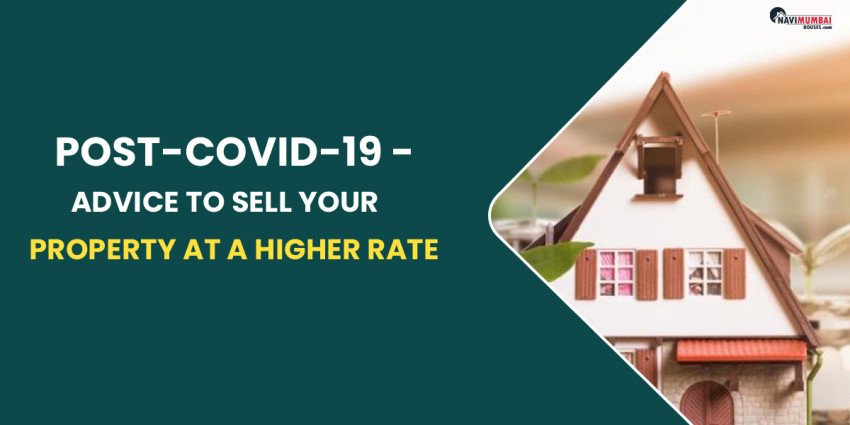 Post-COVID-19 – Advice To Sell Your Property At A Higher Rate