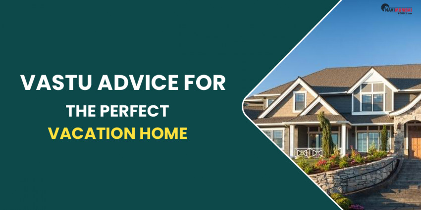 Vastu Advice For The Perfect Vacation Home