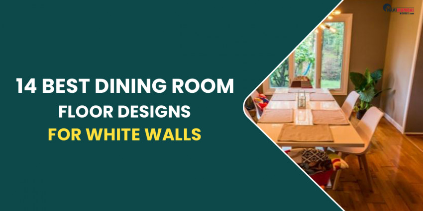 14 Best Dining Room Floor Designs for White Walls