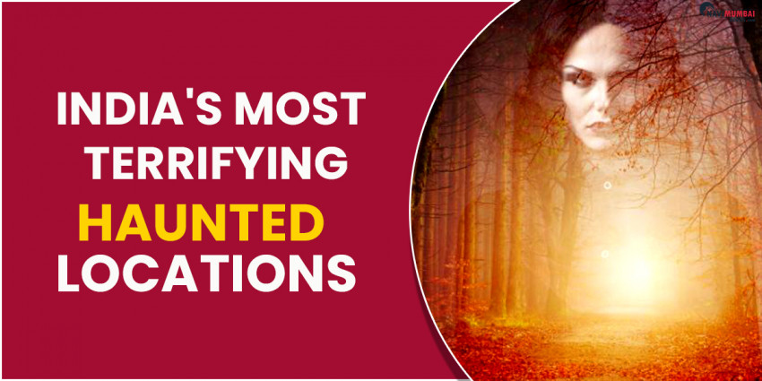 India's Most Terrifying Haunted Locations