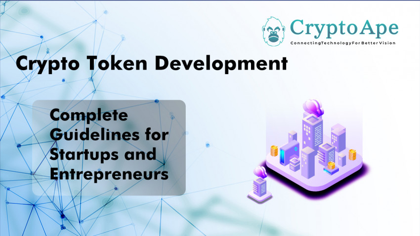 What is Crypto Token Development – The Complete Guidelines for Startups and Entrepreneurs