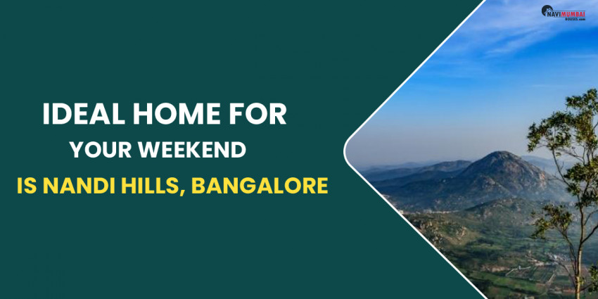 Ideal Home For Your Weekend Is Nandi Hills, Bangalore