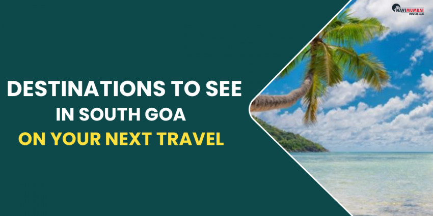 Destinations To See In South Goa On Your Next Travel