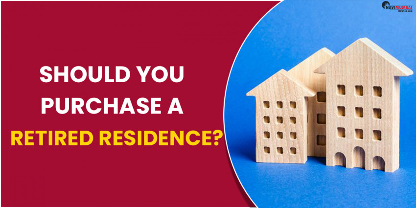 Should You Purchase A Retired Residence?