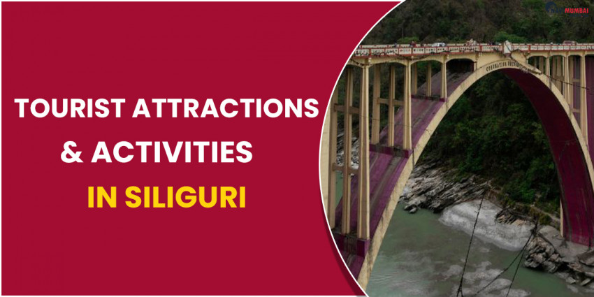 Tourist Attractions & Activities in Siliguri