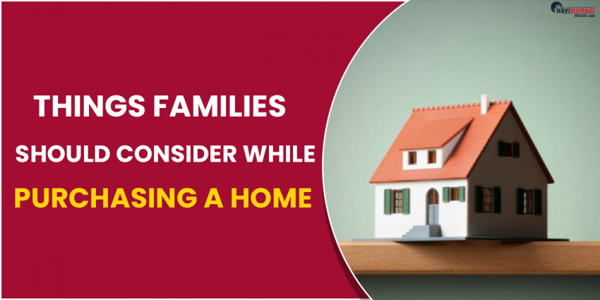 Things Families Should Consider While Purchasing a Home
