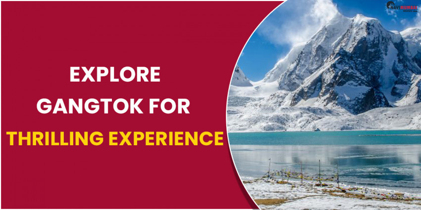 Explore Gangtok for Thrilling Experience