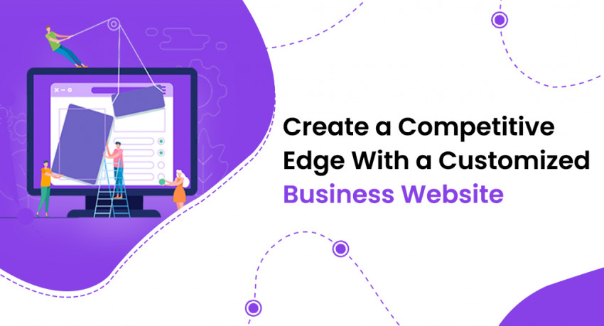 Create a Competitive Edge With a Customized Business Website