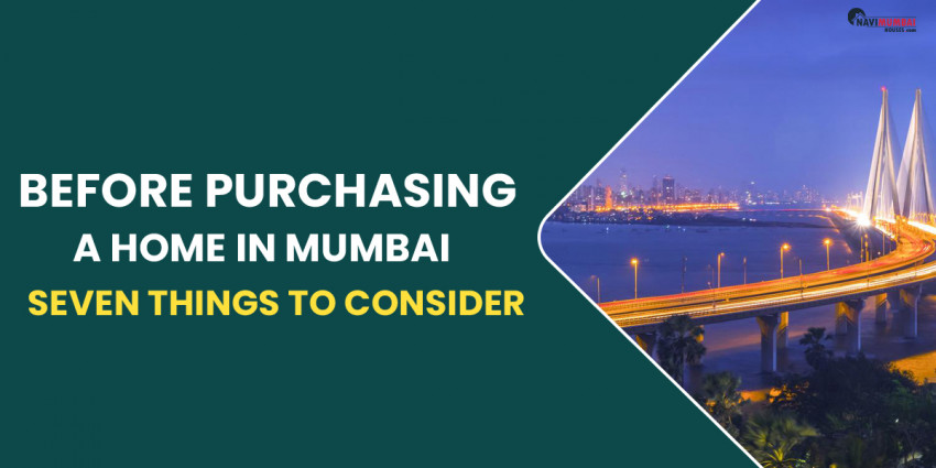 Before Purchasing A Home In Mumbai, There Are Seven Things To Consider