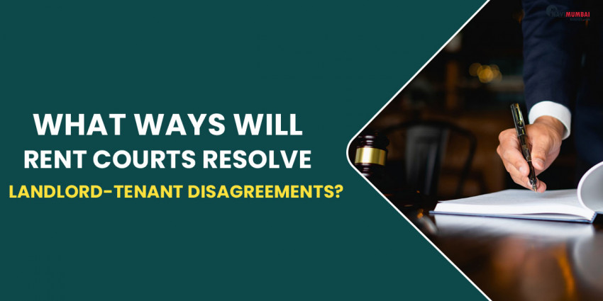 In What Ways Will Rent Courts Resolve Landlord-Tenant Disagreements?