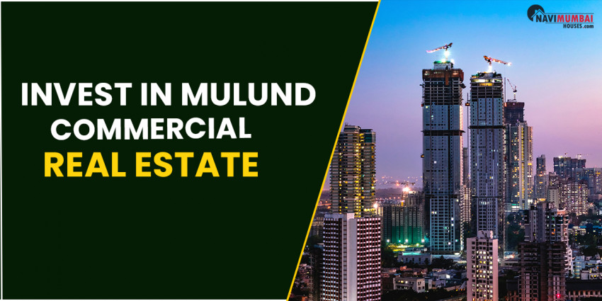 Why Is before long the Best Time To Invest In Mulund Commercial Real Estate?