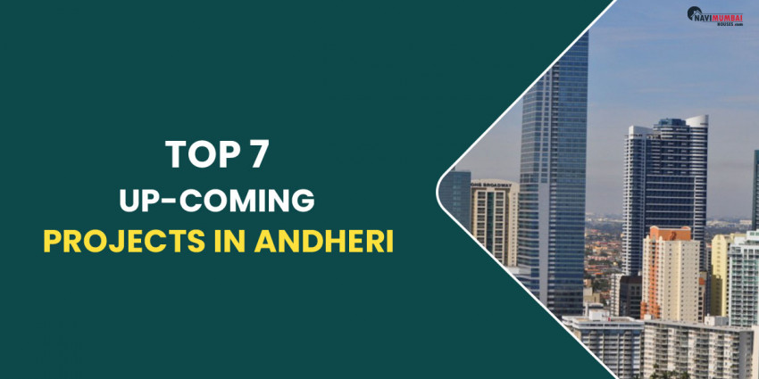 Top 7 Up-Coming Projects In Andheri