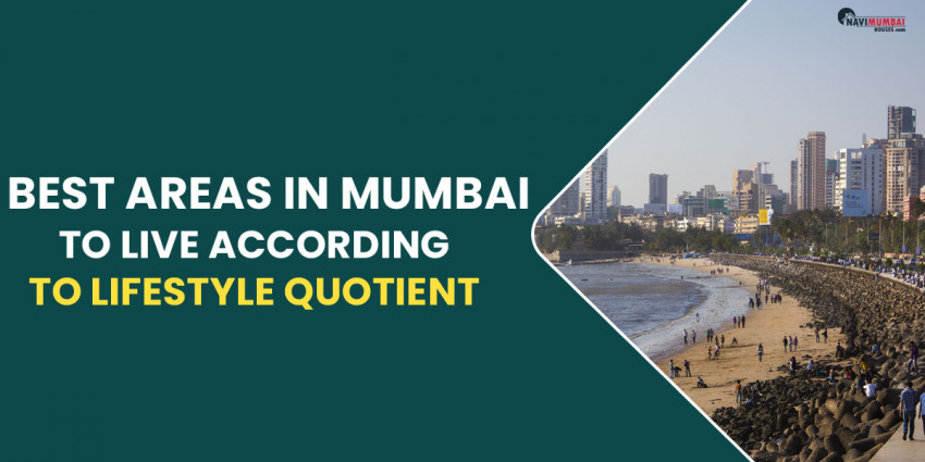 Best Areas In Mumbai To Live According To Lifestyle Quotient
