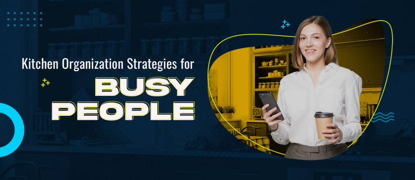 Kitchen Organization Strategies for Busy People