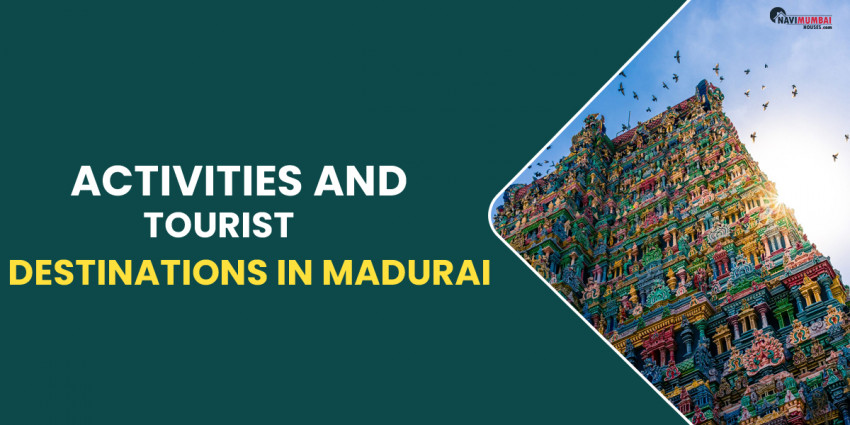 Activities And Tourist Destinations In Madurai