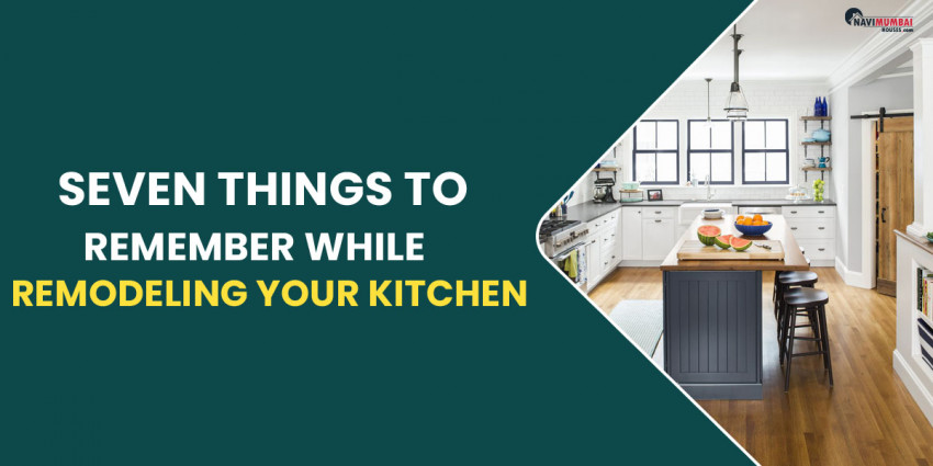 Seven Things To Remember While Remodeling Your Kitchen