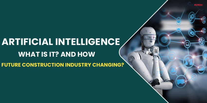 Artificial Intelligence: What Is It? And How The Future Of Construction Industry Changing?