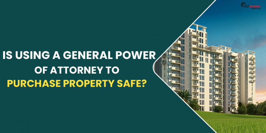 Is Using A General Power Of Attorney To Purchase Property Safe?