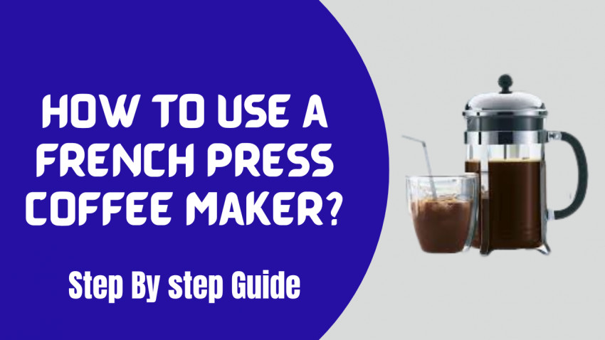 How To Use A French Press Coffee Maker?