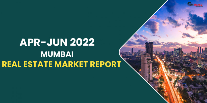 Apr-Jun 2022 Mumbai Real Estate Market Report