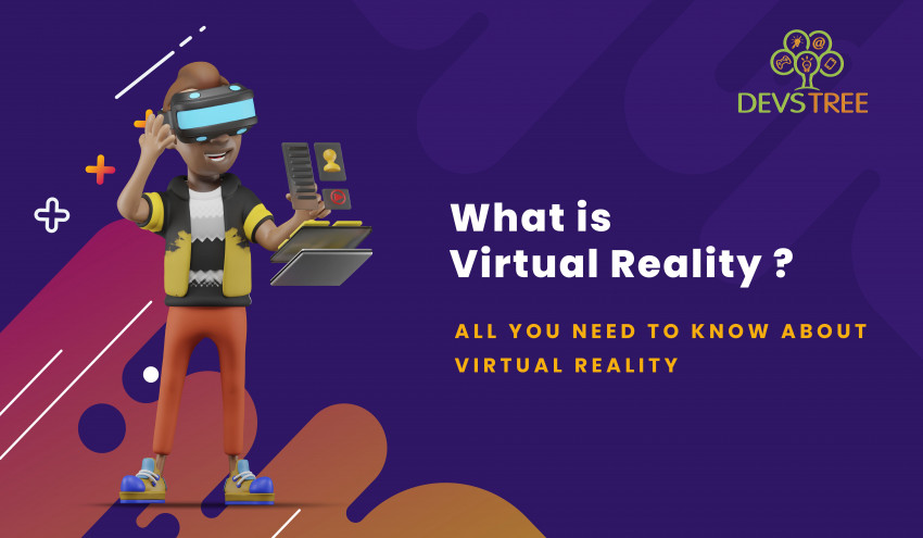 What is Virtual Reality? – All you need to Know about