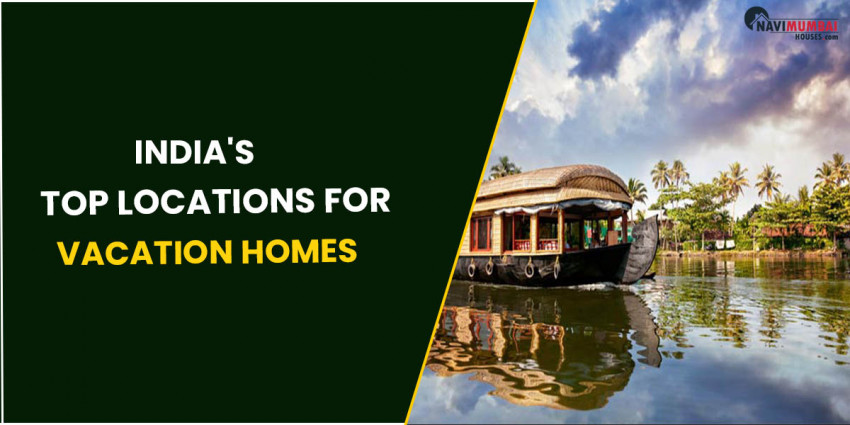 India's Top Areas For Getaway homes