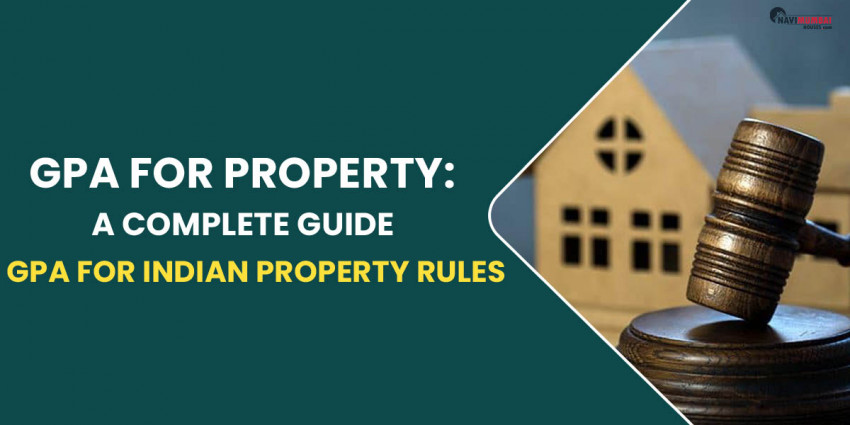 GPA For Property: A Complete Guide & GPA For Indian Property Rules