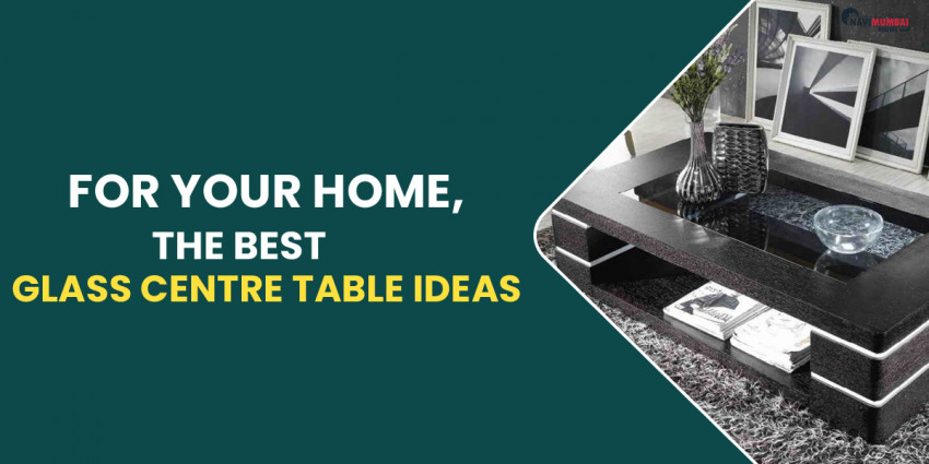 For Your Home, The Best Glass Centre Table Ideas