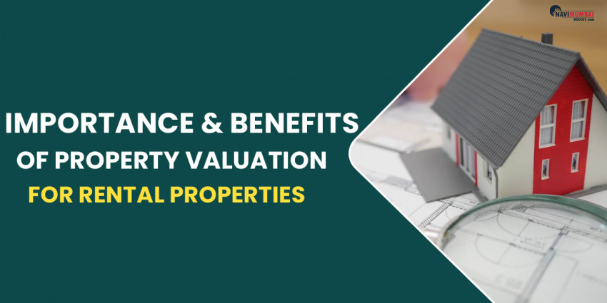 Importance & Benefits Of Property Valuation For Rental Properties