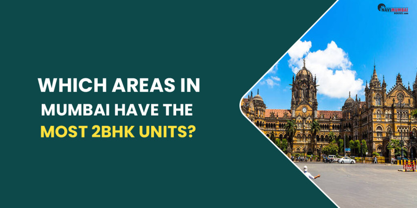 Which Areas In Mumbai Have The Most 2BHK UNITS?
